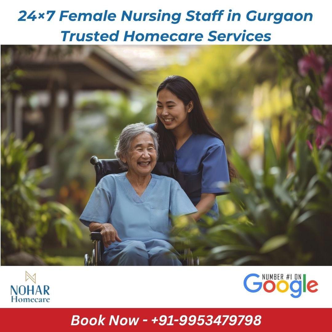 24×7 Female Nursing Staff in Gurgaon | Trusted Homecare Services