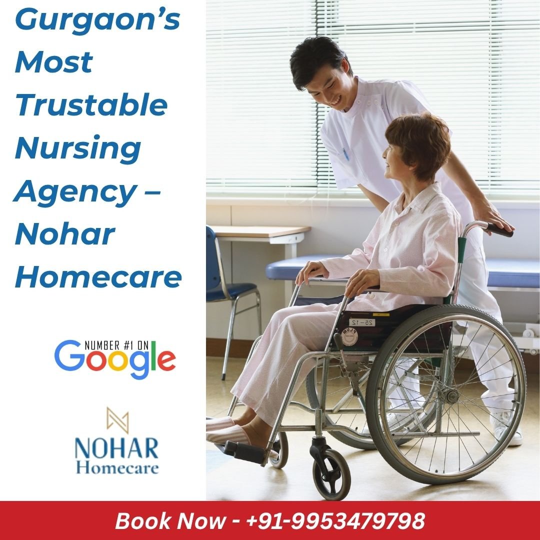 Gurgaon’s Most Trustable Nursing Agency – Nohar Homecare