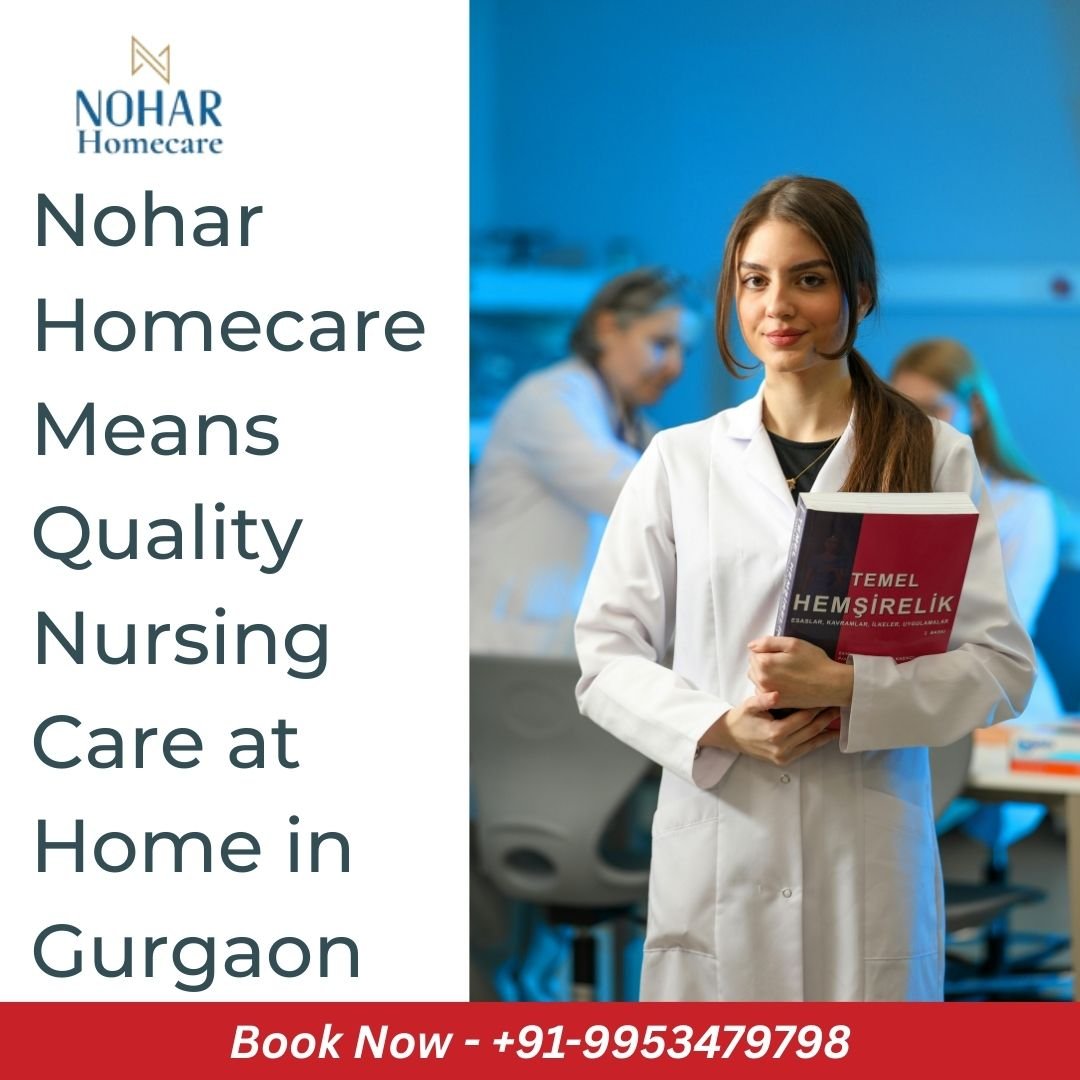 Nohar Homecare Means Quality Nursing Care at Home in Gurgaon