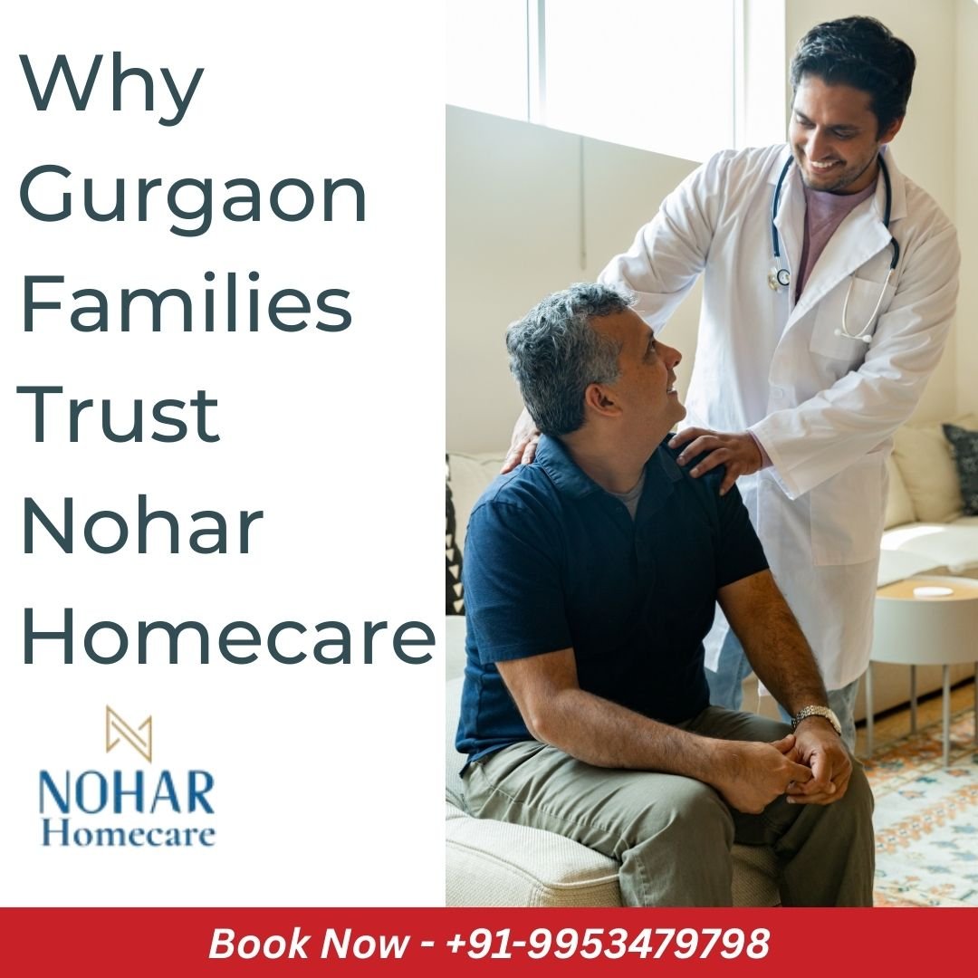 Why Gurgaon Families Trust Nohar Homecare