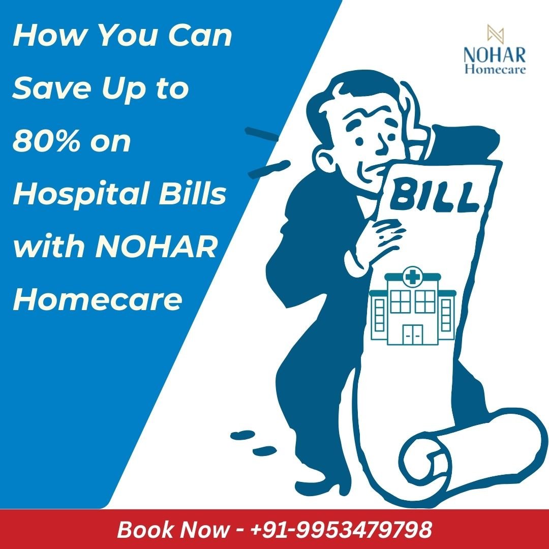 How You Can Save Up to 80% on Hospital Bills with NOHAR Homecare