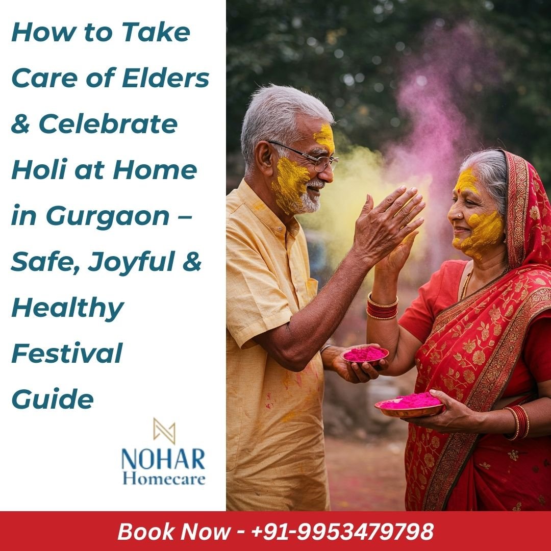 How to Take Care of Elders & Celebrate Holi at Home in Gurgaon – Safe, Joyful & Healthy Festival Guide