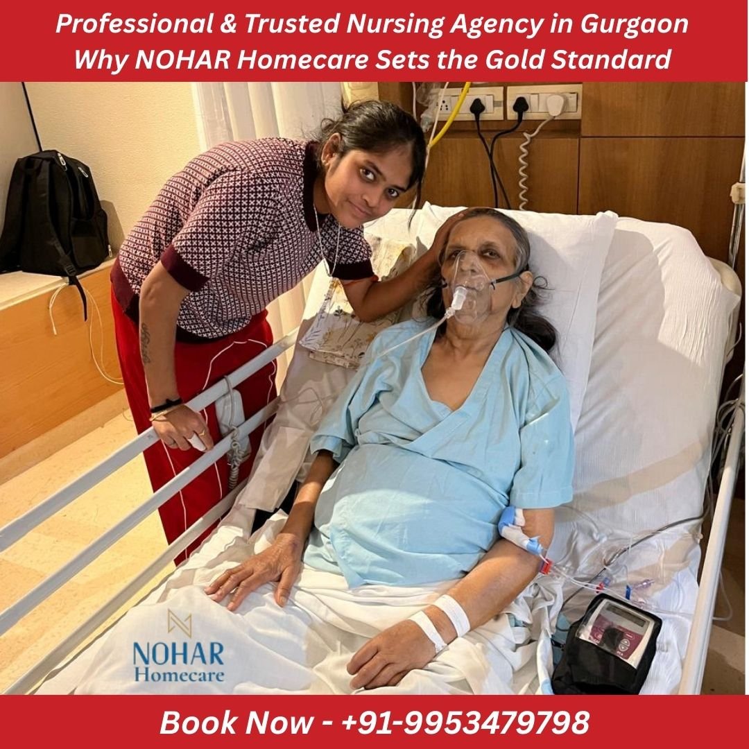Professional & Trusted Nursing Agency in Gurgaon – Why NOHAR Homecare Sets the Gold Standard