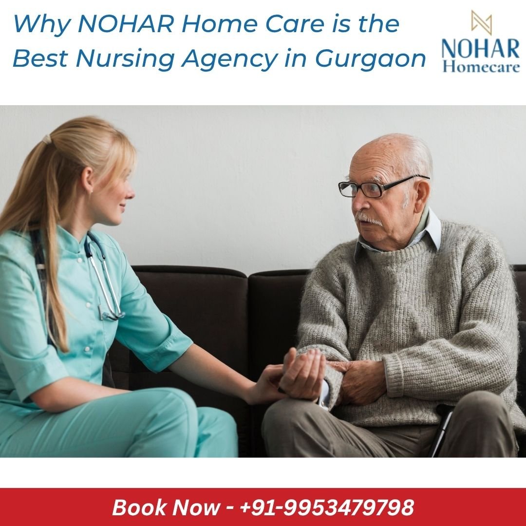 Why NOHAR Home Care is the Best Nursing Agency in Gurgaon