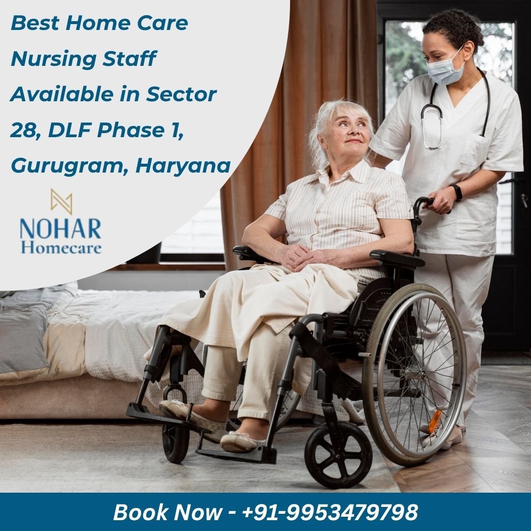 Best Home Care Nursing Staff Available in Sector 28, DLF Phase 1, Gurugram, Haryana