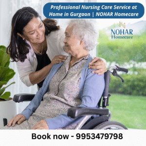 Professional Nursing Care Service at Home in Gurgaon | NOHAR Homecare