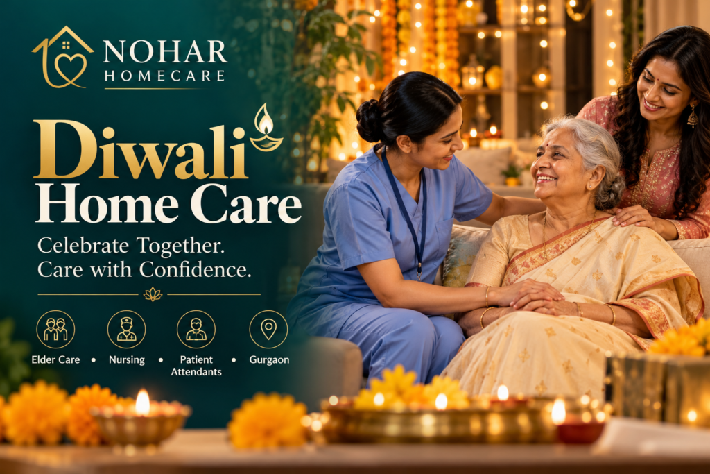 Diwali Home Care Offers 2026 in Gurgaon | Celebrate with Trusted Nursing & Elder Care – NOHAR Homecare